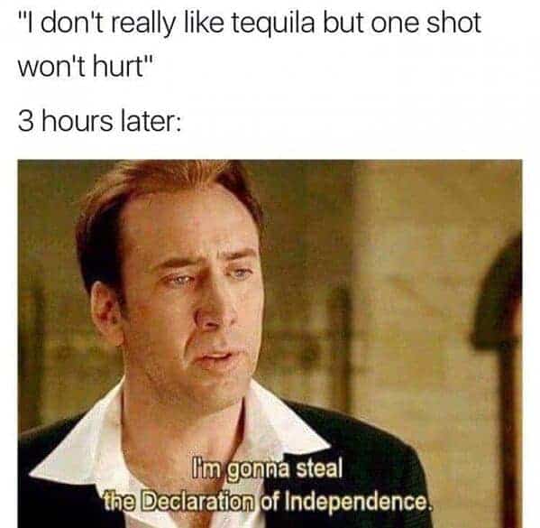 Nicolas Cage meme about stealing the Declaration of Independence after one tequila shot.