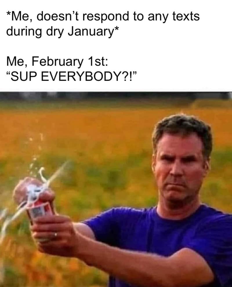 A meme showing Will Ferrell ignoring texts during Dry January and then partying hard with a beer on February 1st.