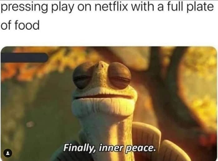 A food meme featuring Master Oogway from Kung Fu Panda achieving "inner peace" while starting Netflix with a full plate of food.