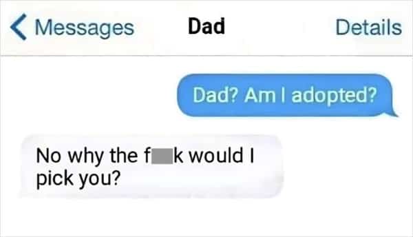 Dad roasting his child when asked if they are adopted.