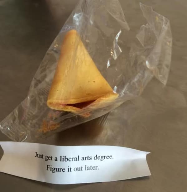 Wrapped fortune cookie advising to get a liberal arts degree and figure it out.