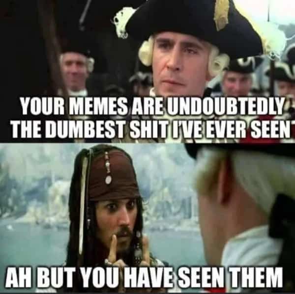 Captain Jack Sparrow retorts to Commodore Norrington about viewing dumb funny memes.