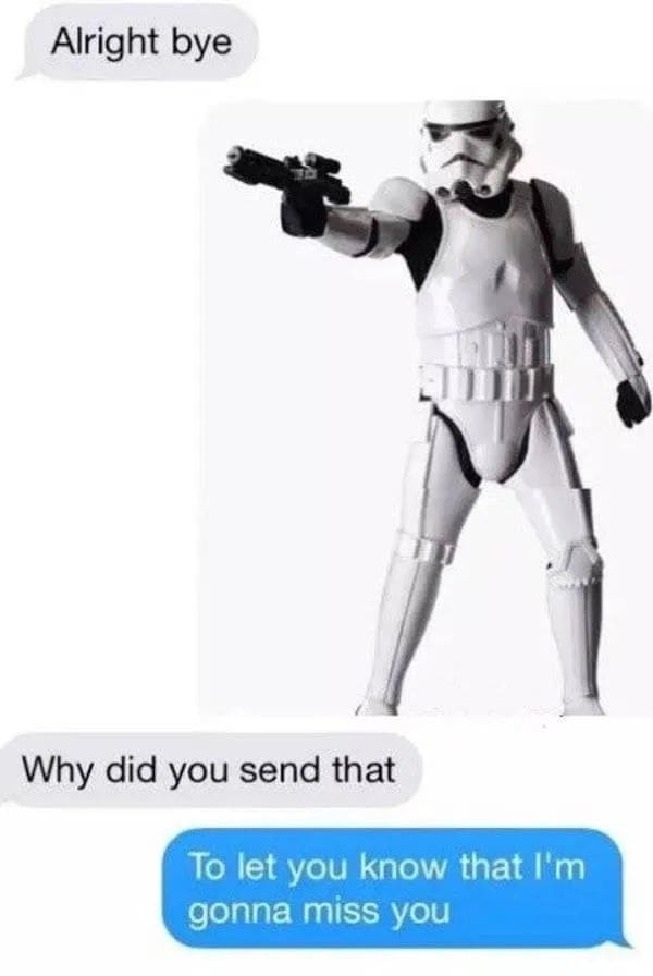 Text message exchange using a Star Wars Stormtrooper image to say "I'm gonna miss you" via a pun.