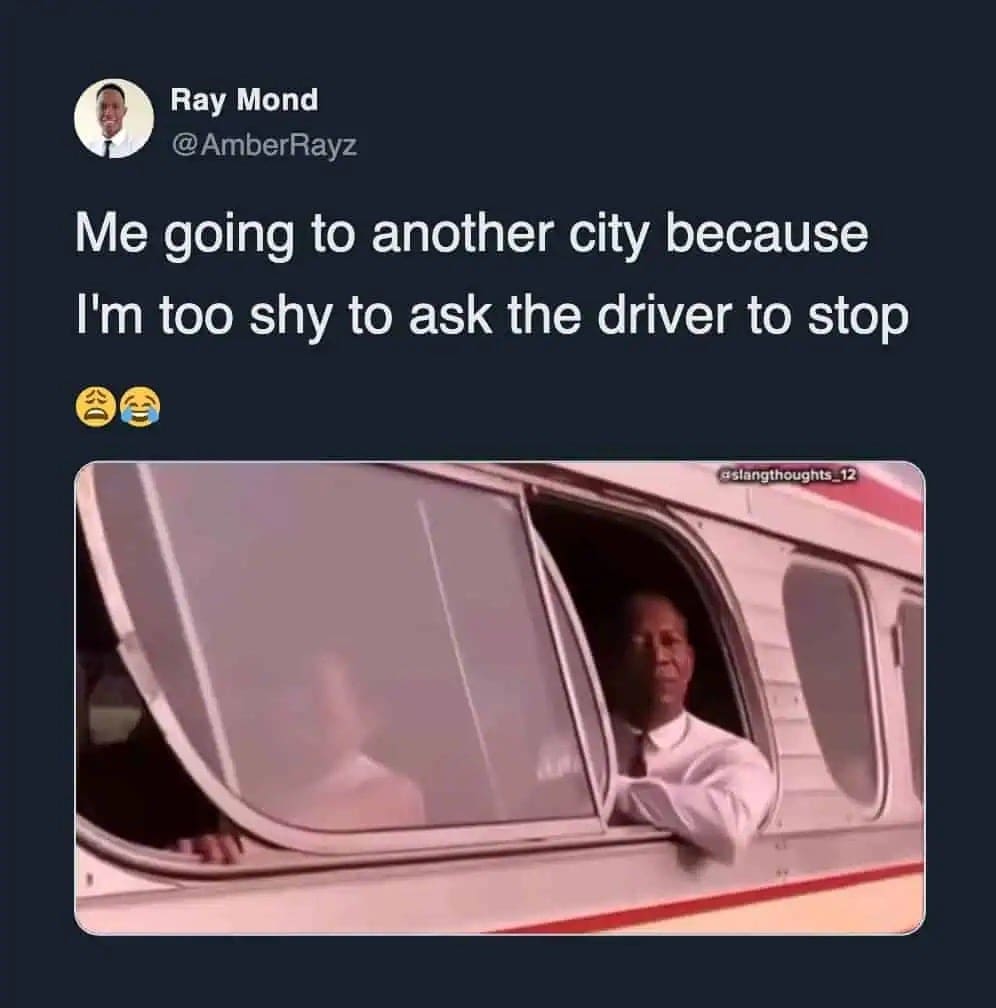 Meme showing a passenger riding past their stop because they are too shy to yell stop.