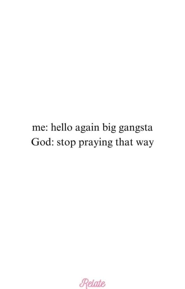 Dialogue joke where God asks person to stop calling him big gangsta.