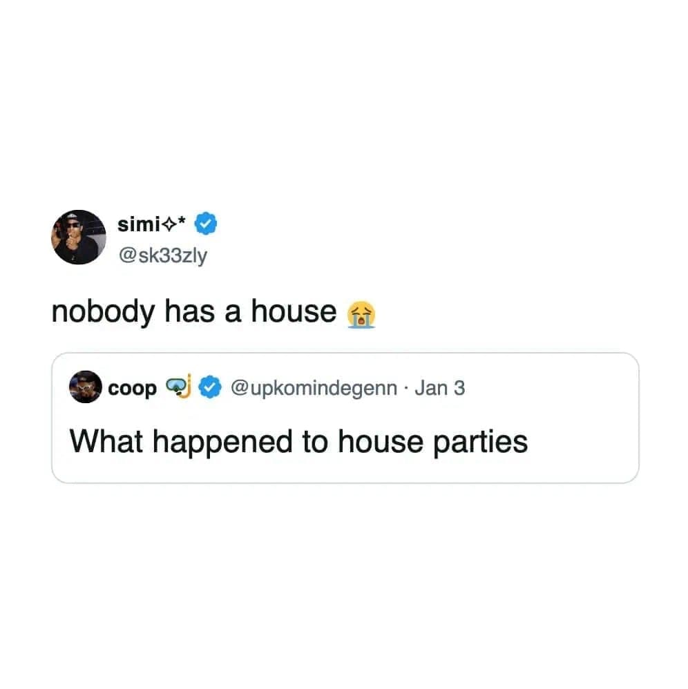 Viral tweet explaining that house parties stopped happening because nobody can afford to buy a house.
