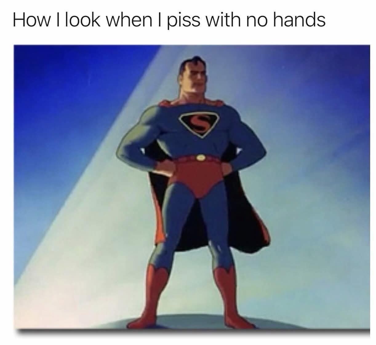 Superman standing proudly with hands on hips captioned about urinating with no hands.