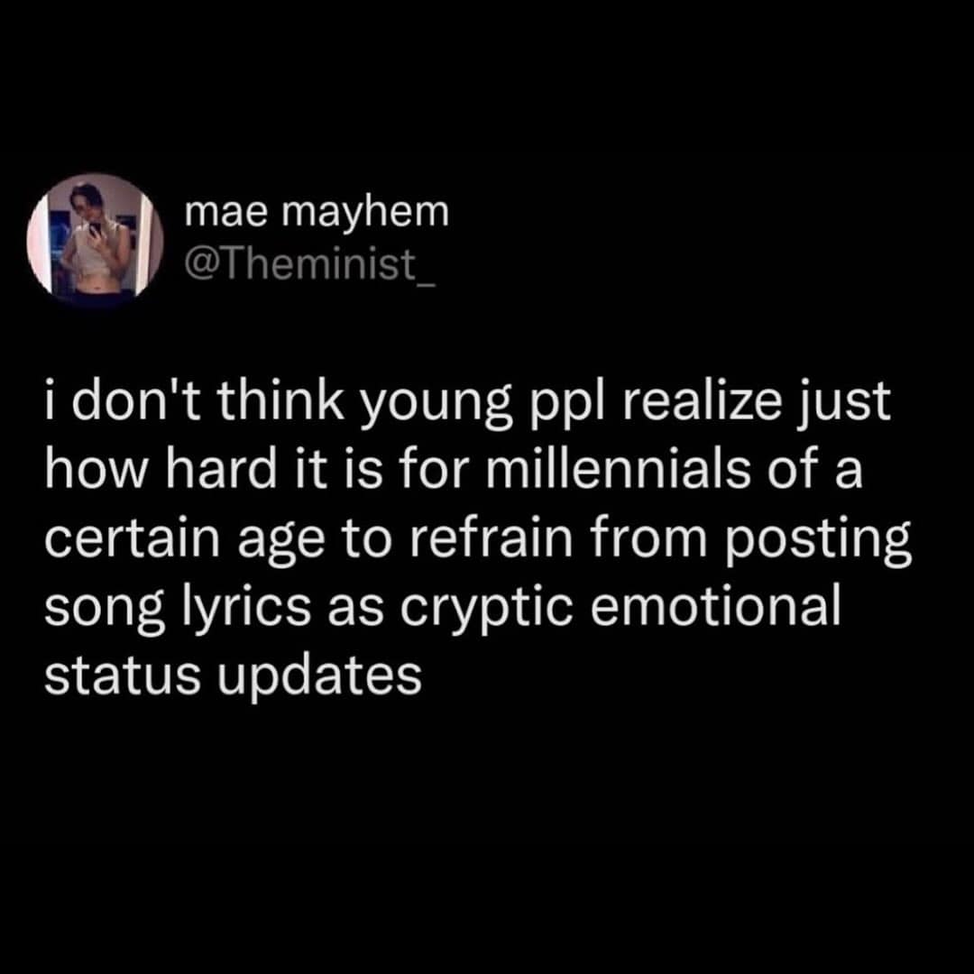 Tweet about millennials struggling not to post cryptic song lyrics as statuses.