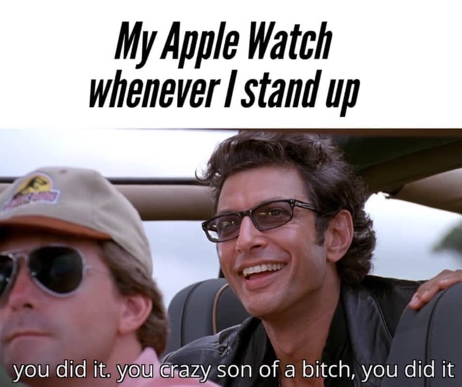 Jeff Goldblum Jurassic Park meme congratulating Apple Watch user for simply standing up.