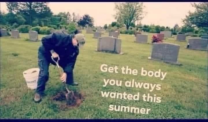 Dark humor meme showing a man digging a grave with a fitness caption.