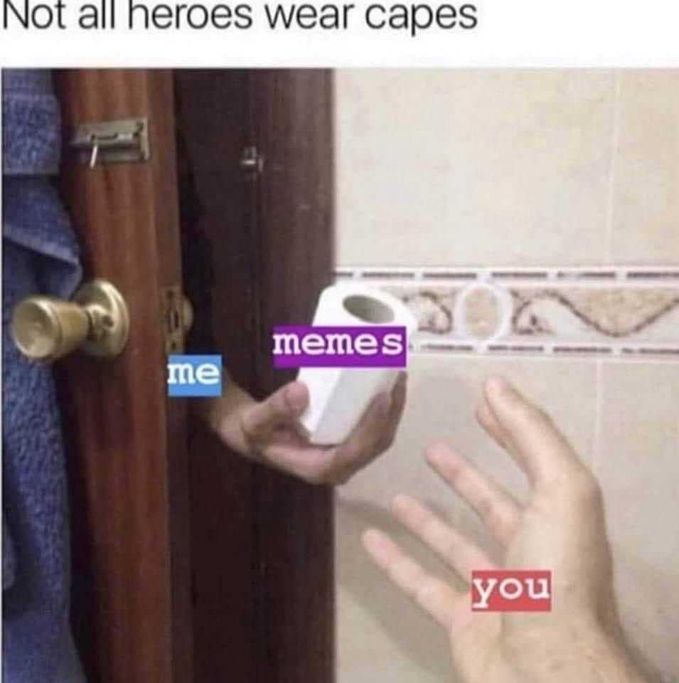 Handing soap meme labelled me giving memes to you captioned not all heroes wear capes.