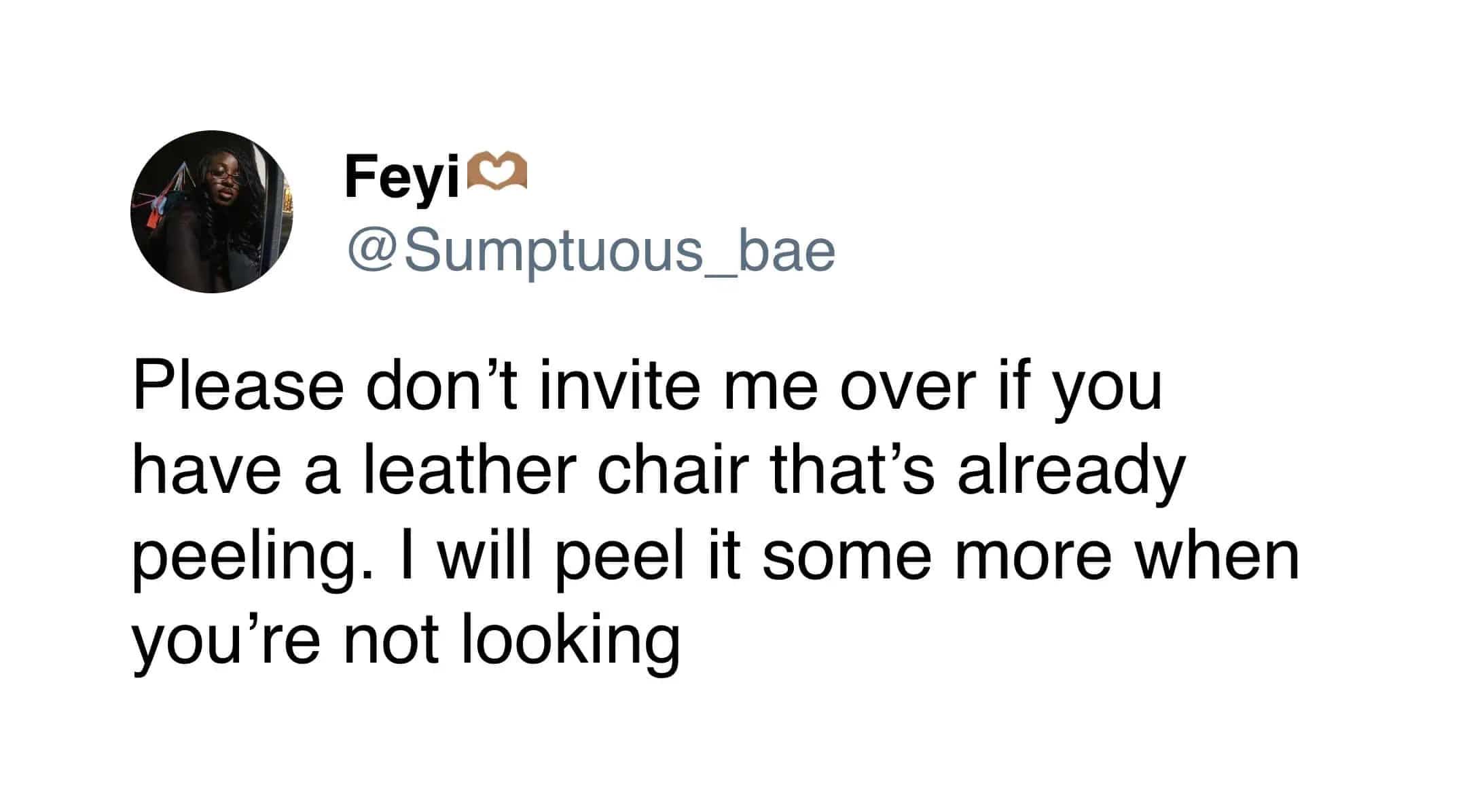 Tweet confessing urge to pick at peeling leather chairs when visiting friends.