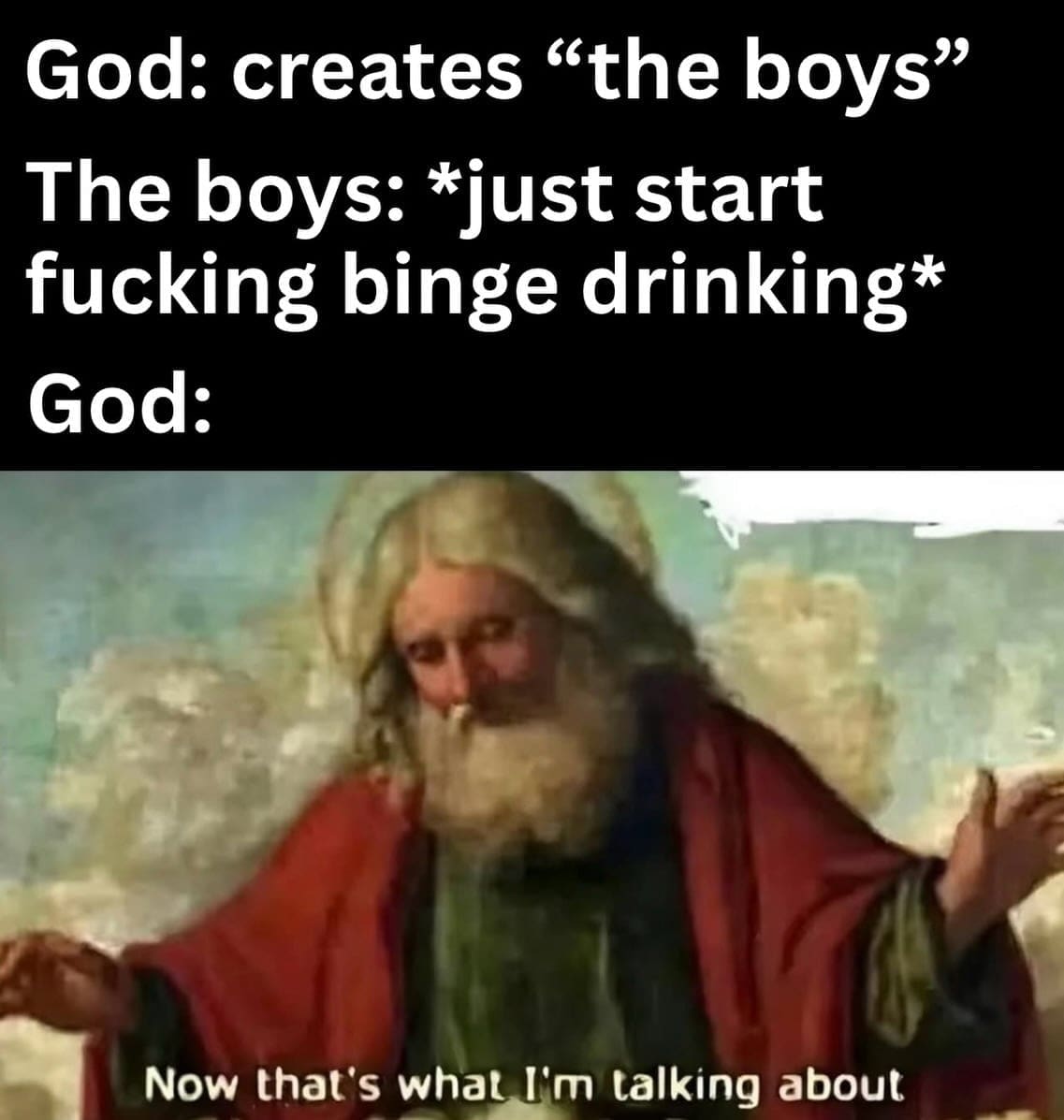 God approval reaction image to the boys binge drinking funny meme.