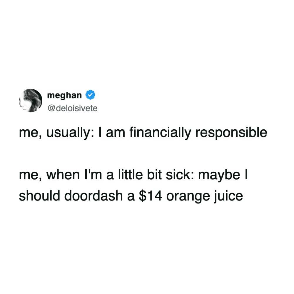 Tweet about losing financial responsibility and ordering expensive delivery when feeling sick.