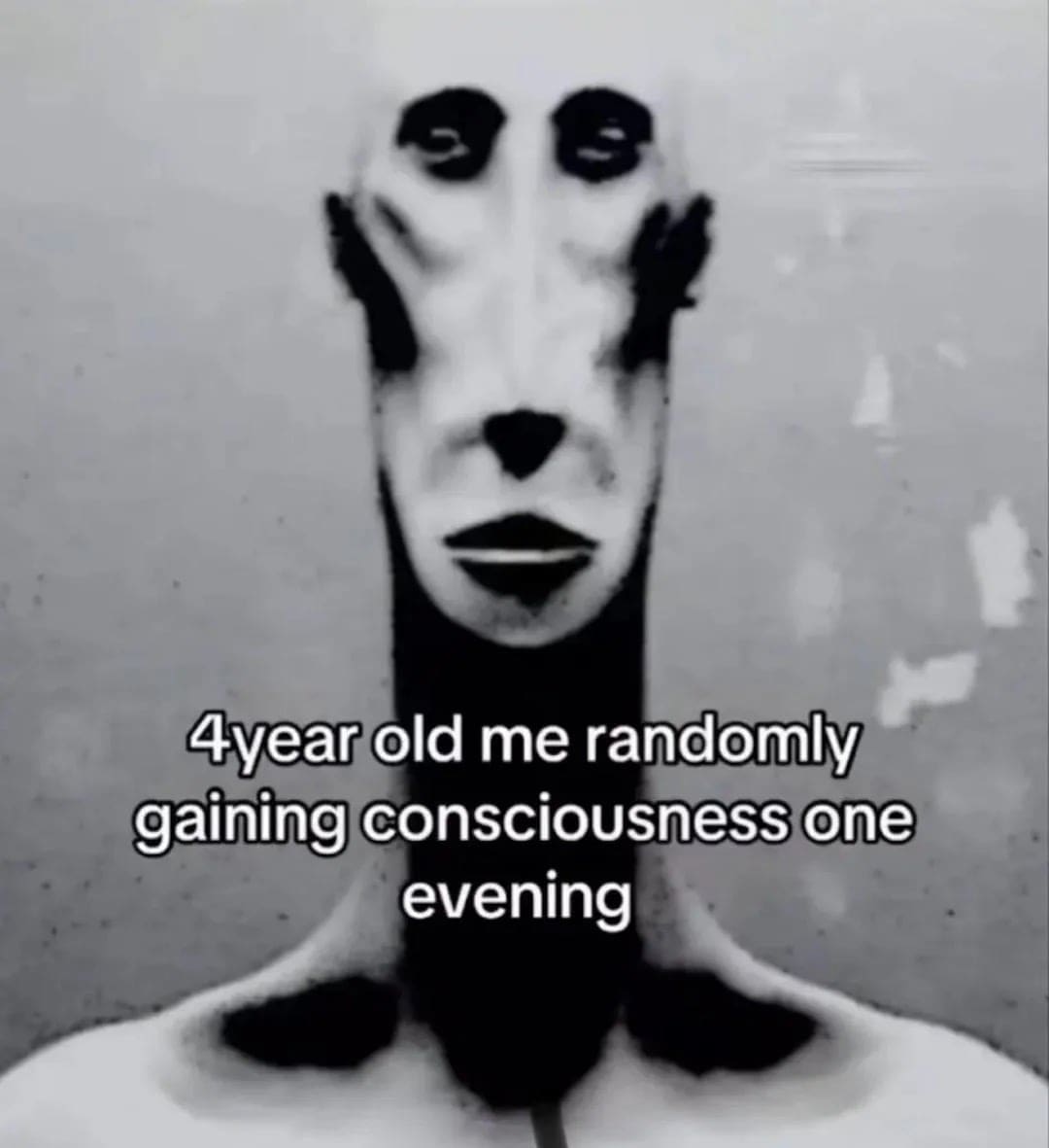 Distorted and blurry face meme depicting the sudden feeling of gaining consciousness as a four-year-old child.