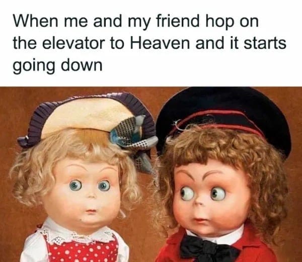 Two vintage dolls giving side-eye with a caption about going to hell.