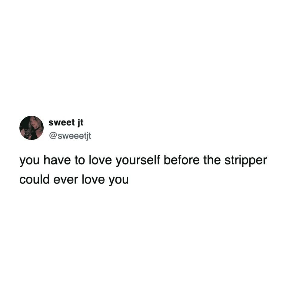 Text post joke about loving yourself before a stripper can love you.