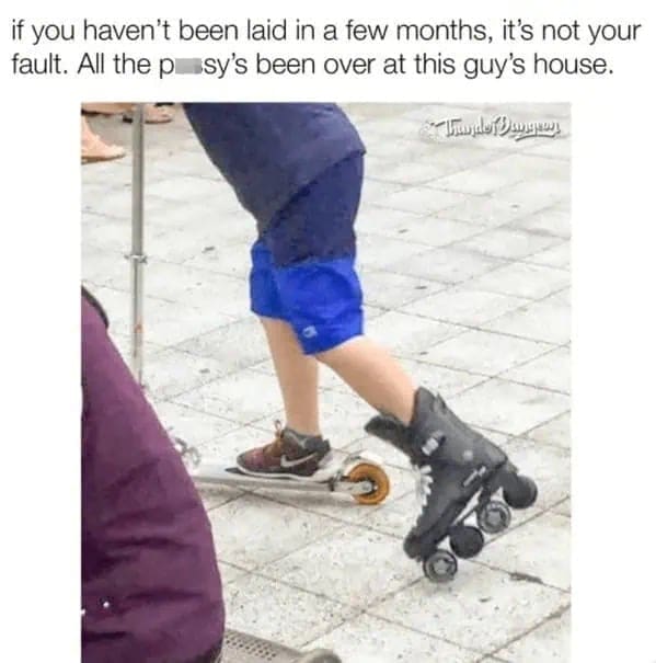 Person wearing black rollerblades inside a house with text about why someone is single.