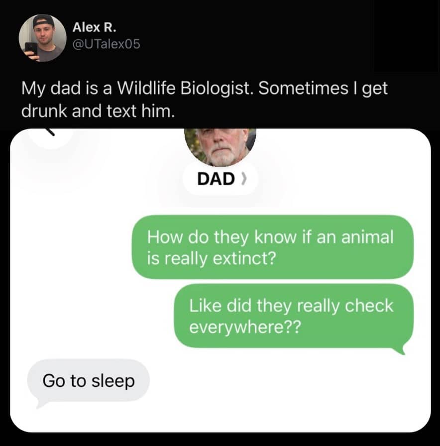 Text messages to a biologist dad asking if they really checked everywhere for extinct animals.