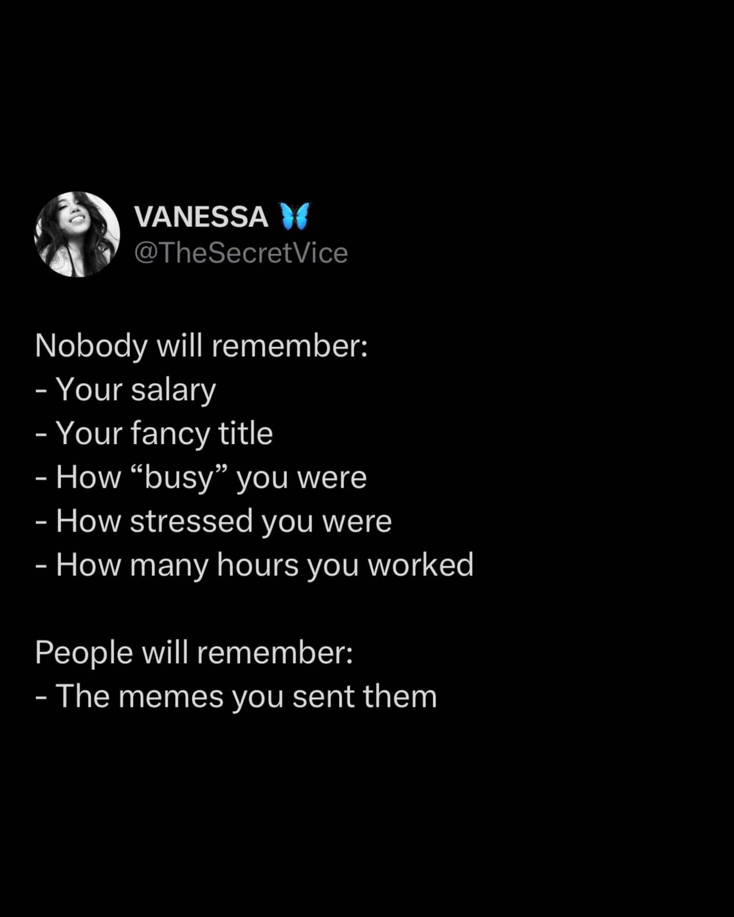 Tweet emphasizing that sending memes is more important for your legacy than work.