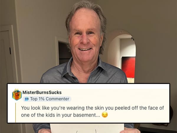 A savage roast telling a smiling man he looks like he is wearing someone else's skin that he "peeled off."