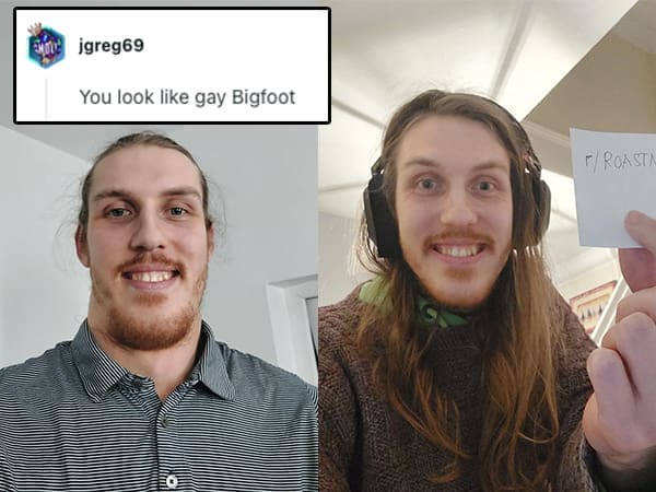 A funny roast comparing a man with long hair and a beard to a "gay Bigfoot."