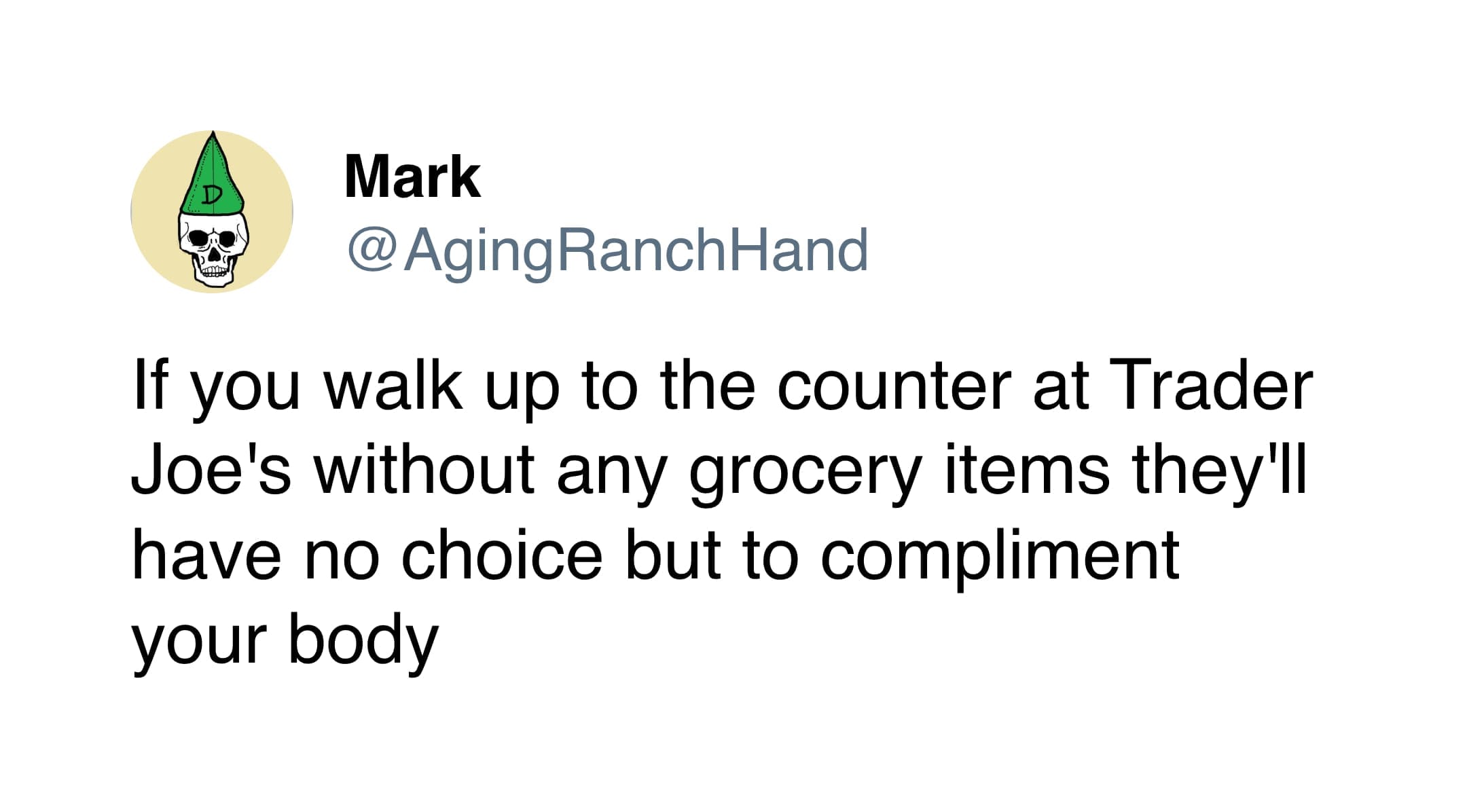 A funny tweet by Mark about Trader Joe's cashiers being forced to compliment your body if you buy nothing.