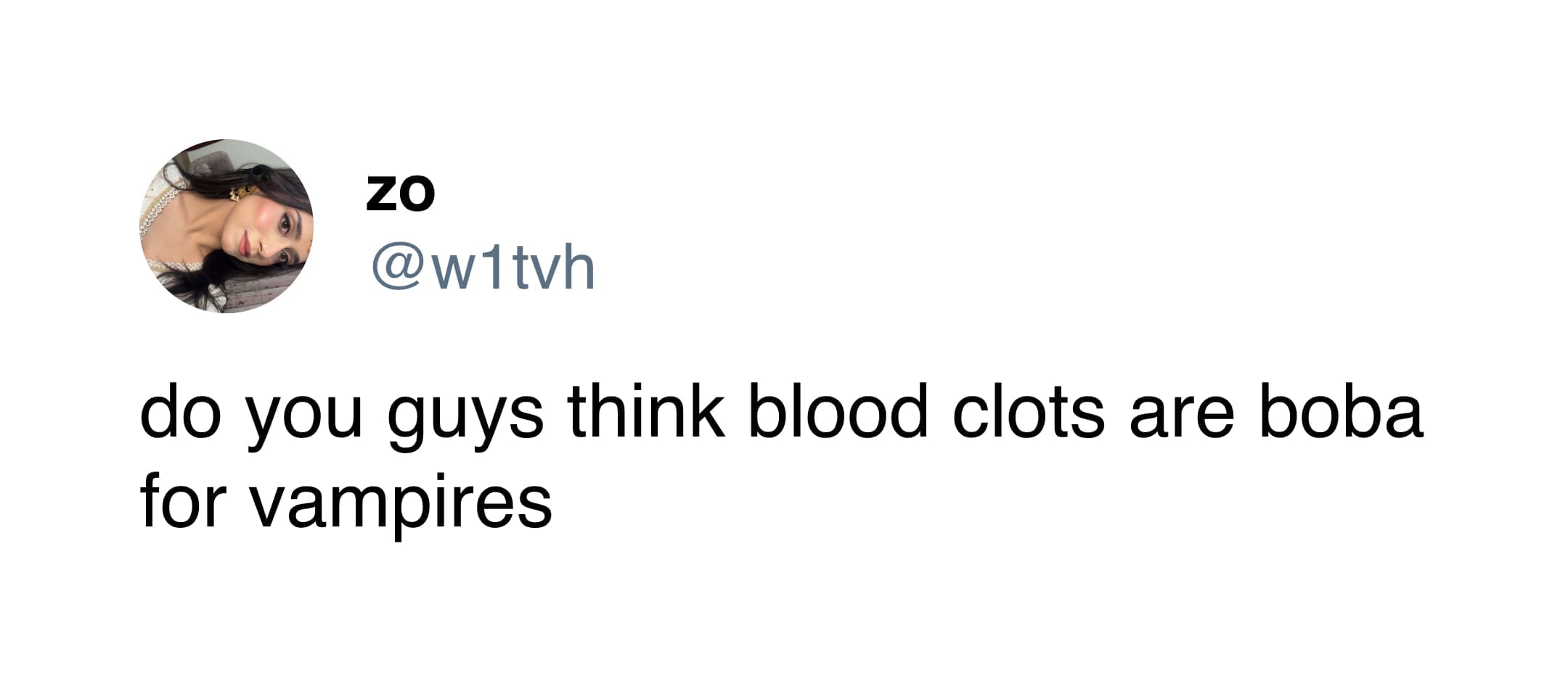 A funny tweet by zo asking the horrifying question of whether blood clots are like boba for vampires