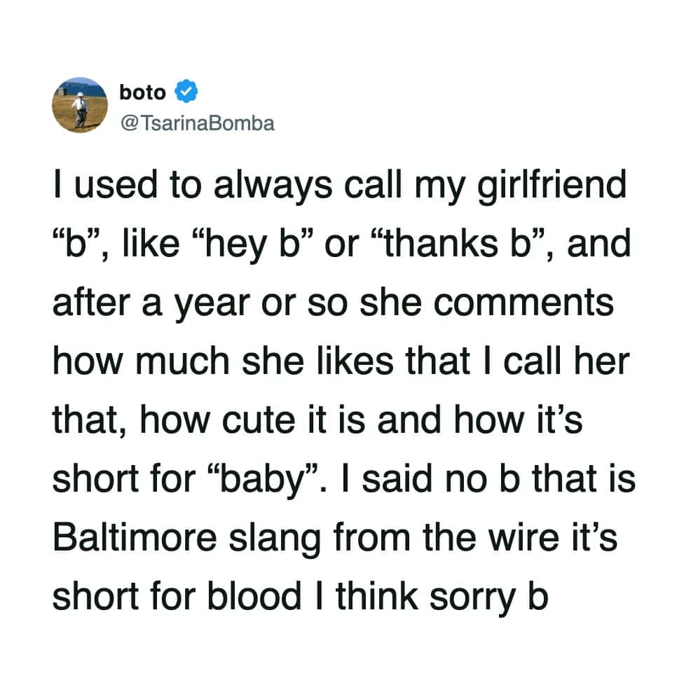 A viral tweet story about a boyfriend calling his girlfriend "b" thinking of The Wire while she thinks it means baby.