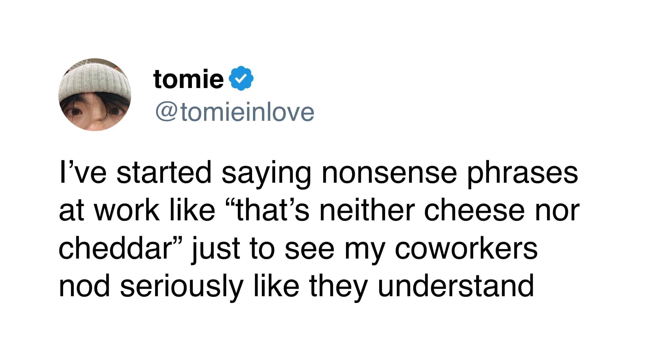 A funny tweet by tomie about using nonsense phrases like "neither cheese nor cheddar" to confuse coworkers.
