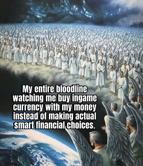 A gamer meme using a painting of angels looking down in disappointment, captioned about ancestors watching you buy in-game currency.