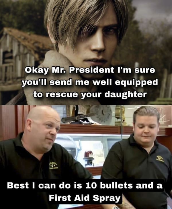 A gamer meme crossover of Resident Evil 4 and Pawn Stars, joking that the President only gave Leon Kennedy 10 bullets to save his daughter.