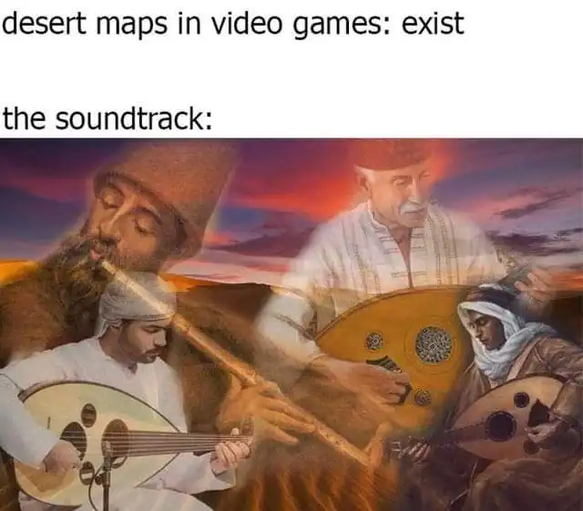 A gamer meme showing musicians playing intense Middle Eastern instruments to represent desert map soundtracks.