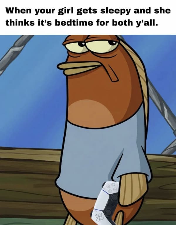A gamer meme featuring a fish from SpongeBob SquarePants holding a PS5 controller, annoyed that his partner thinks her bedtime is his bedtime.