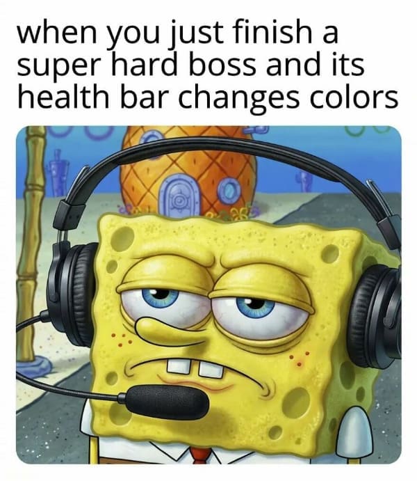 A gamer meme of SpongeBob wearing a headset looking exhausted, captioned "when you just finish a super hard boss and its health bar changes colors."