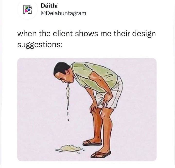 A graphic design meme showing a drawing of a man vomiting in reaction to a client's design suggestions.