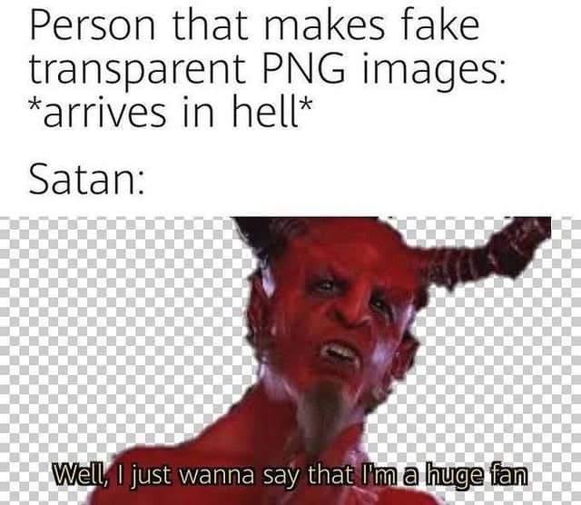 A graphic design meme showing Satan from the movie Tenacious D praising someone who makes fake transparent PNGs.