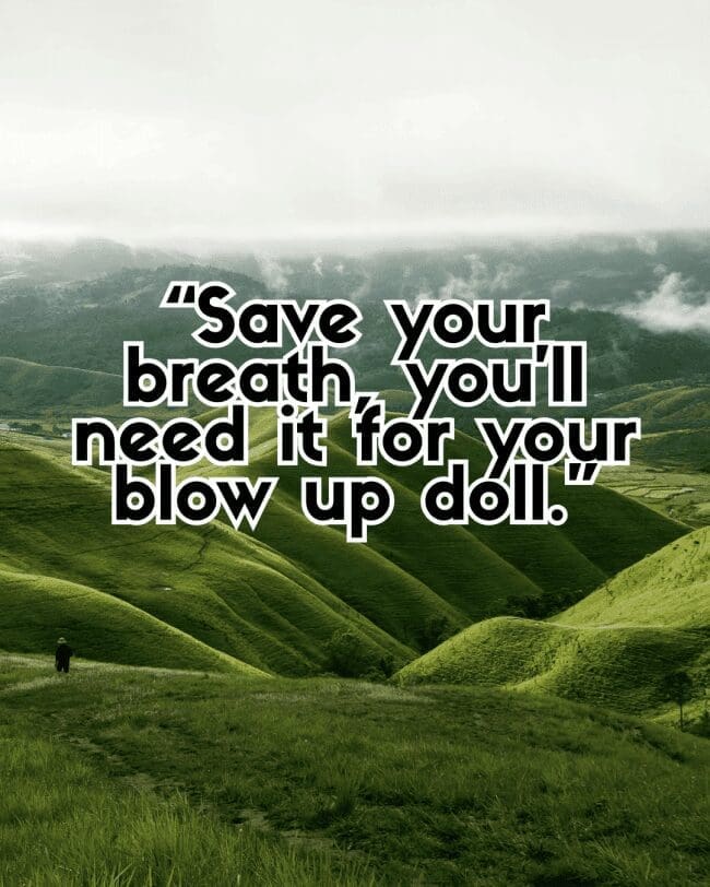 Green rolling mountains with text telling someone to save their breath for a doll.