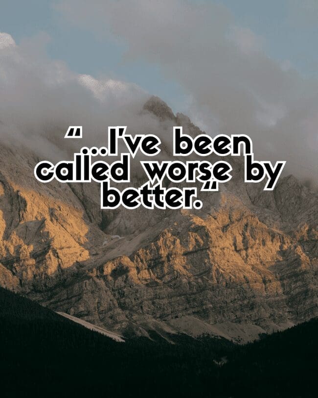 Rocky mountain peak with clouds and text stating "I've been called worse by better."