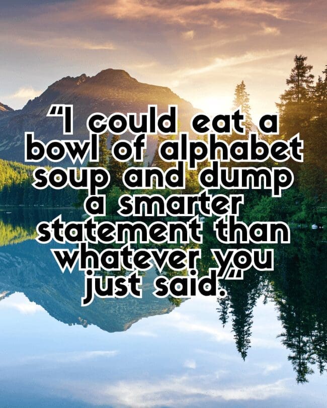 Lake reflection of mountain and trees with text comparing a statement to alphabet soup.