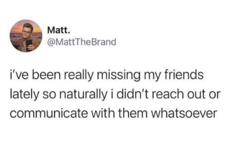 Introvert meme of a tweet about missing friends but refusing to reach out or communicate.