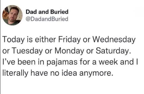 Introvert meme of a tweet about losing track of the days while living in pajamas for a week.