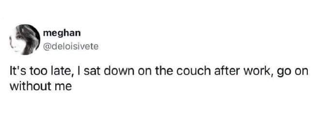 Introvert meme of a tweet saying it’s too late to go out because you sat on the couch after work.