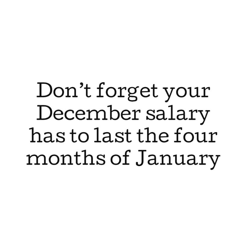 A text meme reminding people to make their December salary last for the four months of January.