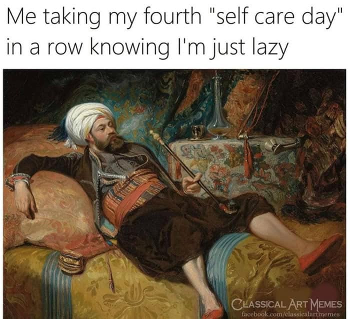 Classical art meme of man lounging about excessive self-care days.