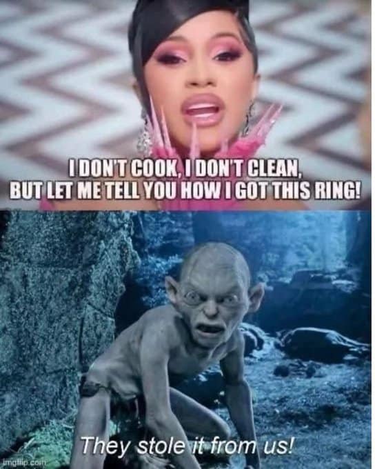 A Lord of the Rings meme combining Cardi B lyrics with Gollum, saying "I don't cook, I don't clean, but let me tell you how I got this ring."