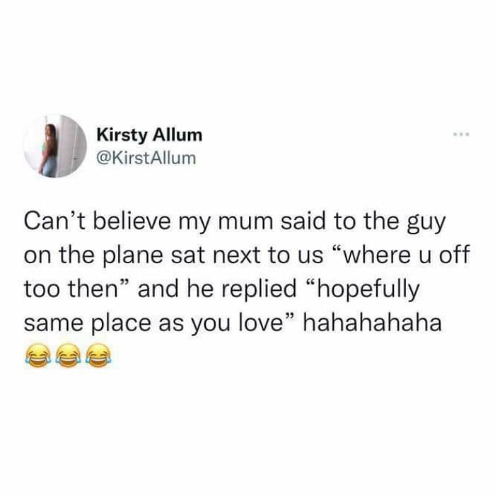 A funny meme tweet where a plane passenger responds sarcastically to a mom asking where he is flying, saying "hopefully same place as you love."