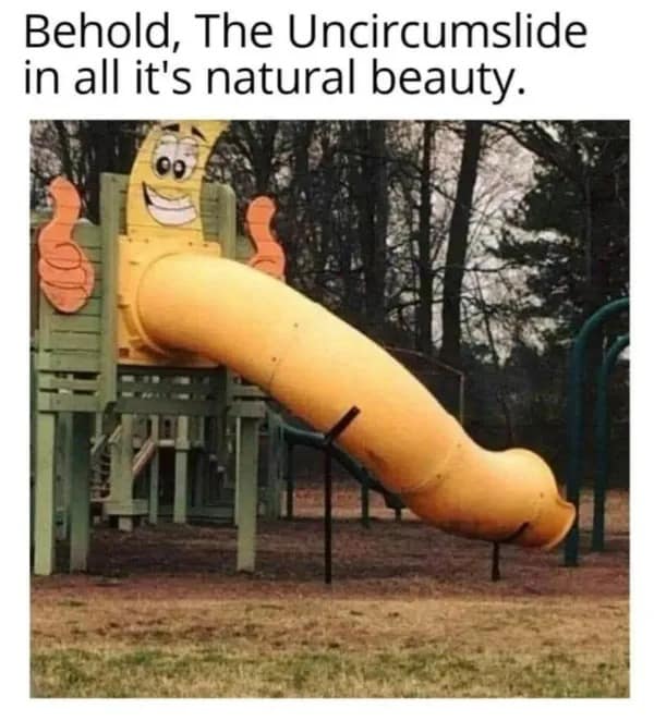 A funny meme of a playground slide with an unfortunate phallic shape, dubbed "The Uncircumslide."