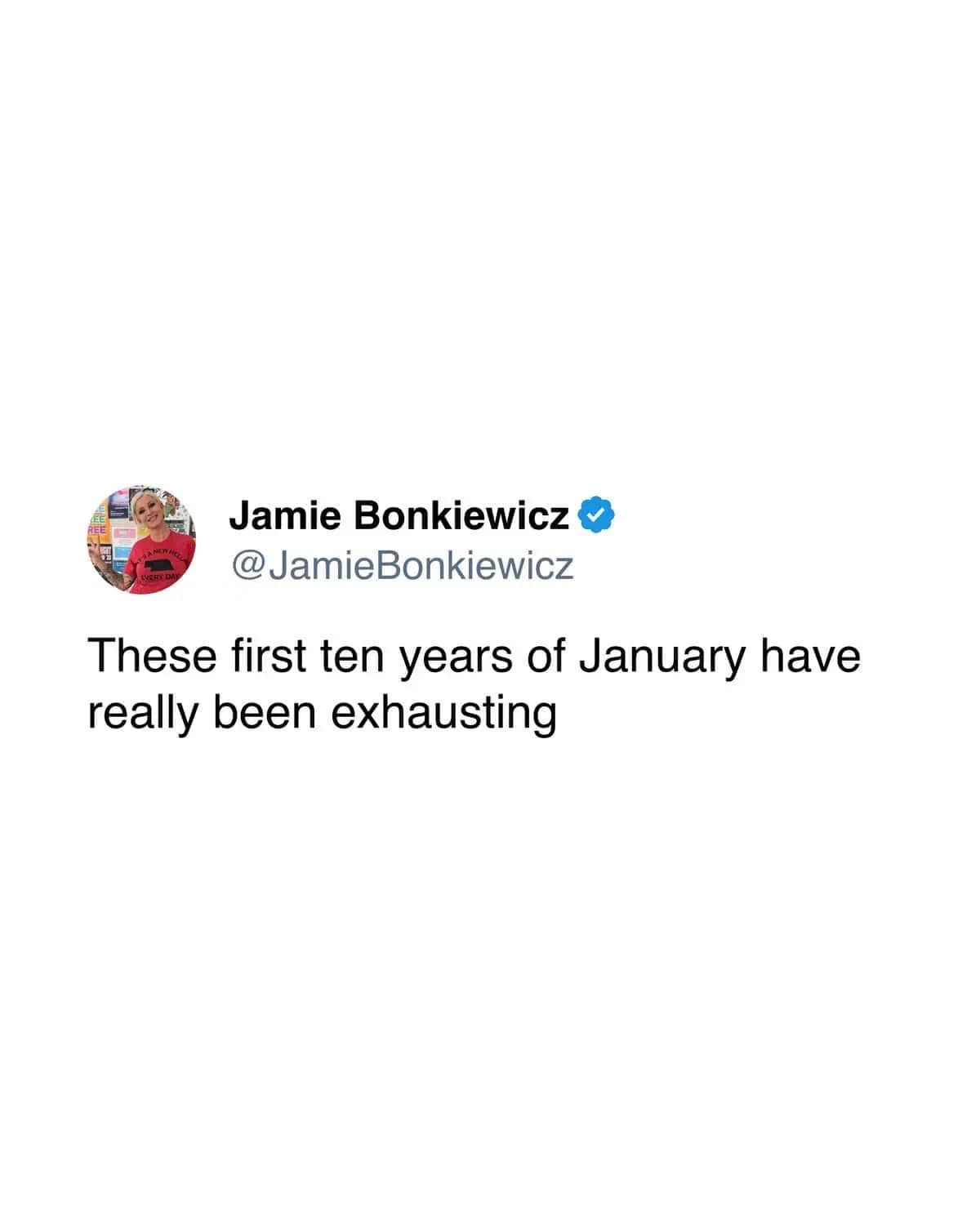 A funny meme tweet by Jamie Bonkiewicz joking that the first ten years of January have been exhausting.