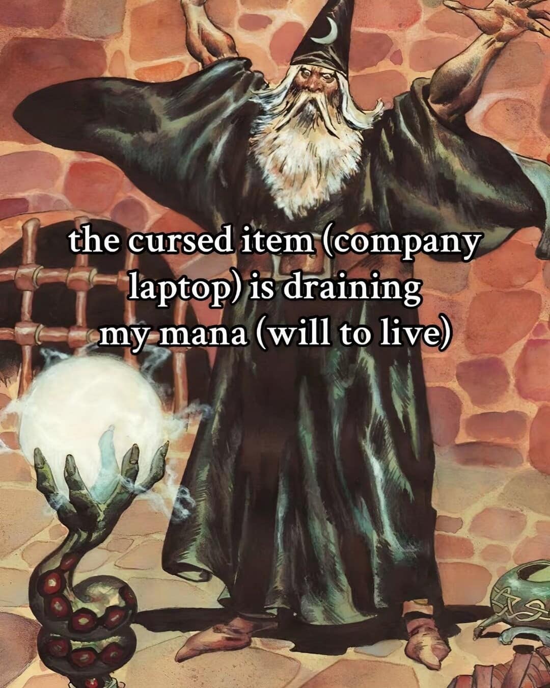 A funny meme of a wizard dramatically holding a crystal ball, captioned that a company laptop is a cursed item draining his mana.